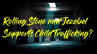 Rolling Stone and Jezebel Supports Child Trafficking?