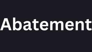 How to Pronounce "Abatement"