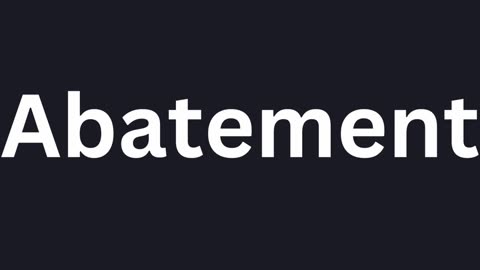 How to Pronounce "Abatement"