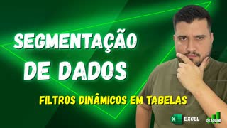 TABELA E SEGMENTAÇÃO DE DADOS NO EXCEL – COMO APLICAR FILTROS DINÂMICOS A UMA TABELA NO EXCEL