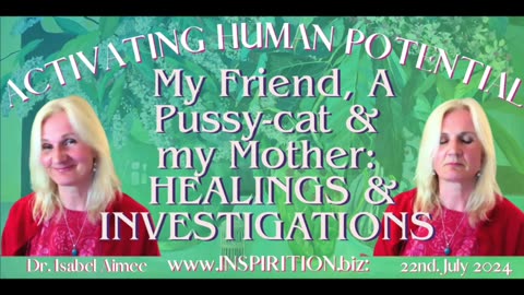 My Friend, A Pussy-cat, my Mother & Me HEALINGS & INVESTIGATIONS