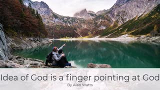Alan Watts on Idea of God is a finger pointing at God