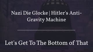 Nazi Die Glocke | Hitler's Anti-Gravity Machine
