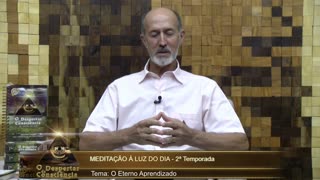 MEDITAÇÃO À LUZ DO DIA - O ETERNO APRENDIZADO (Programa 20) 2ª temporada