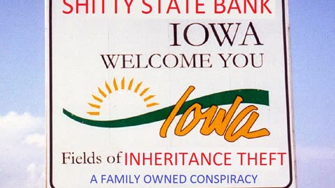 Inheritance Theft Feud Continues W/ Shitty State Bank Iowa: Family Owned Conspiracy Of Weak Cowards!