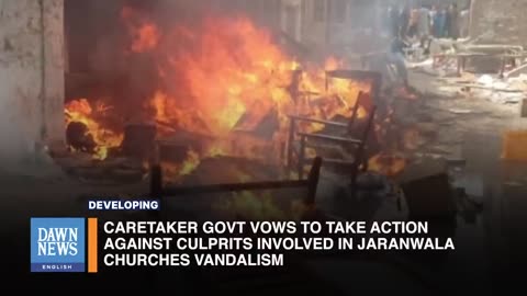 Caretaker Govt Vows To Take Action Against Culprits Involved In Jaranwala Churches Vandalism
