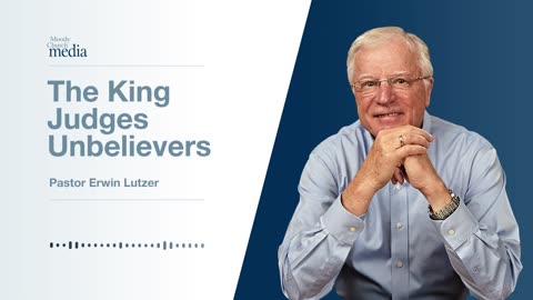 The King Judges Unbelievers | The King Is Coming #9 | Pastor Lutzer