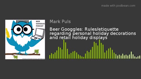 Beer Googgles #18 - Rules/etiquette regarding personal holiday decorations and retail displays