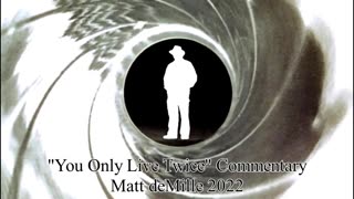 Matt deMille Movie Commentary #375: You Only Live Twice