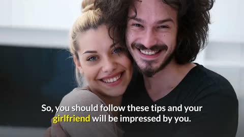 6 Ways To Impress Your Girlfriend
