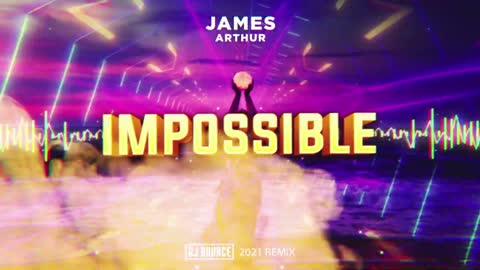 James Arthur - Impossible (DJ BOUNCE 2021 REMIX