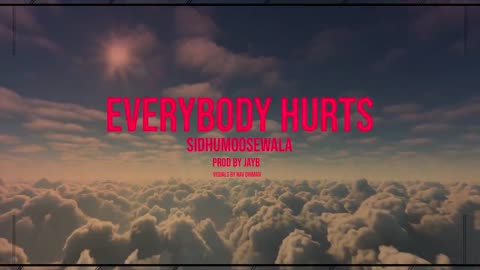 EVERYBODY HURTS [SIDHUMOOSEWALA] Full Video Song