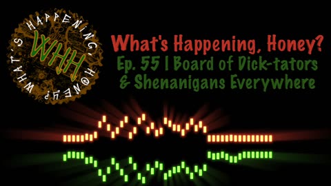What’s Happening, Honey? | Ep. #55 | Board of Dick-tators & Shenanigans Everywhere