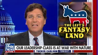 Tucker Carlson: "Our Leadership Class Is at Open War With Nature"