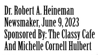 Newsmaker, June 9, 2023, Dr Robert A. Heineman