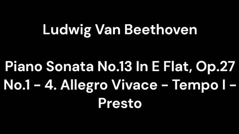 Beethoven - Piano Sonata No.13 In E Flat, Op.27 No.1 - 4. Allegro Vivace - Tempo I - Presto