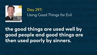 Day 297: Using Good Things for Evil — The Bible in a Year (with Fr. Mike Schmitz)