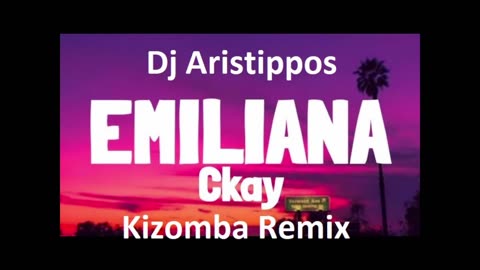 Dj Aristippos - CKay - Emiliana - Kizomba Remix