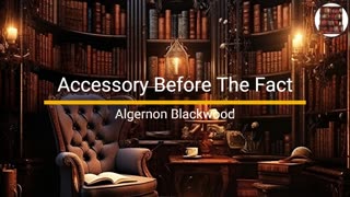 Accessory Before The Fact - Algernon Blackwood