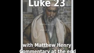 📖🕯 Holy Bible - Luke 23 with Matthew Henry Commentary at the end.