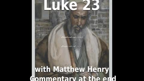 📖🕯 Holy Bible - Luke 23 with Matthew Henry Commentary at the end.