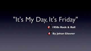 IT'S MY DAY, IT'S FRIDAY-GENRE 1950s ROCK & ROLL BY JOHAN GLOSNER-OLD SKOOL ROCK & ROLL