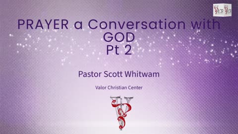 Prayer a Conversation with GOD Pt 2 | Pastor Scott Whitwam | ValorCC