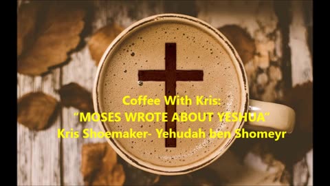CWK: “MOSES WROTE ABOUT YESHUA”