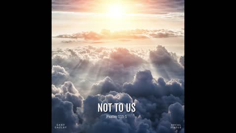 NOT TO US - Psalm 115:1