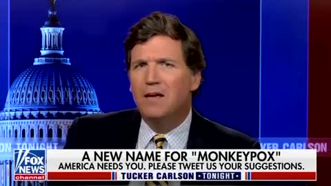 Tucker says if the woke people insist on changing the name of Monkeypox, they should change it to Schlong Covid
