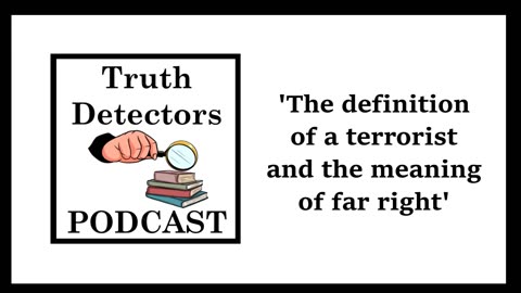 Truth Detectors - Definition of a terrorist and the meaning of far-right