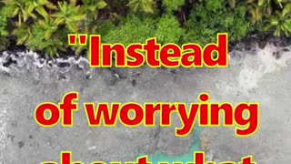 POSITIVE THINKING 10 INSTEAD OF WORRYING AND WHAT YOU CAN CONTROL