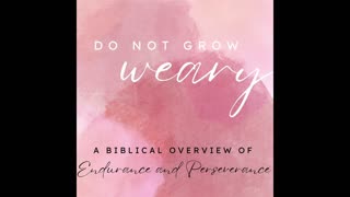 Do Not Grow Weary