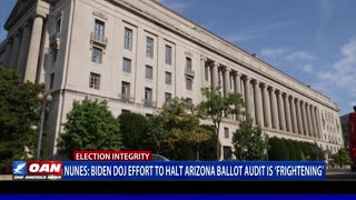 Nunes: Biden DOJ effort to halt Ariz. ballot audit is frightening