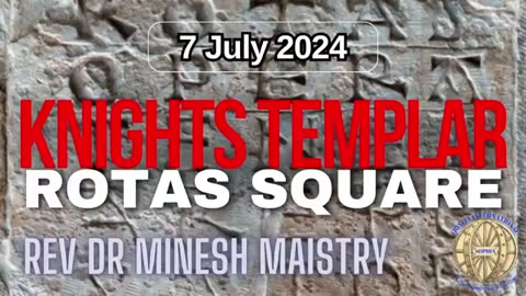 KNIGHTS TEMPLAR - ROTAS SQUARE (Sermon: 7 July 2024) - Rev Dr Minesh Maistry