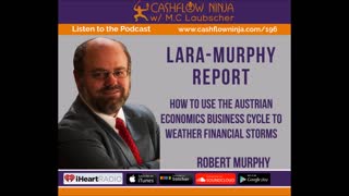 Robert Murphy Shares How To Use The Austrian Economics Business Cycle To Weather Financial Storms