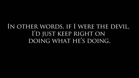 IF I WERE THE PRINCE OF DARKNESS, I'D WANT TO ENGULF THE WHOLE WORLD IN DARKNESS.