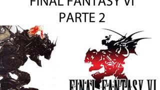 Final Fantasy VI HD Historia Parte 2/4 (Sin gameplay)