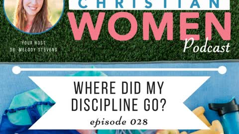 Healthy Christian Women Podcast: Episode 028: Where Did My Discipline Go?