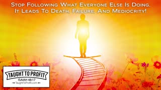 Stop Following What Everyone Else Is Doing, It Leads To Death, Failure, And Mediocrity!