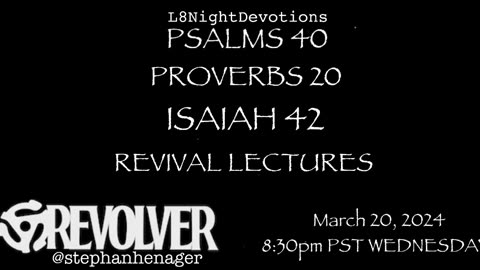 L8NIGHTDEVOTIONS REVOLVER PSALM 40 PROVERBS 20 ISAIAH 42 REVIVAL LECTURES READING WORSHIP PRAYERS