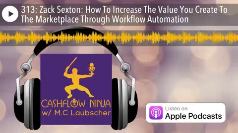 Zack Sexton On How To Increase The Value You Create To The Marketplace Through Workflow Automation