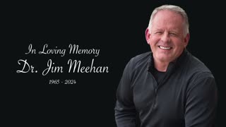 OUR LOSS, HEAVEN’S GAIN: DR. JIM MEEHAN