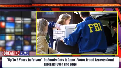 'Up To 5 Years In Prison': DeSantis Gets It Done - Voter Fraud Arrests Send Liberals Over The Edge