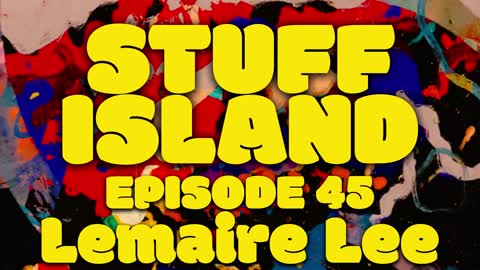 Stuff Island #45 - dinosaurs and salt w/ Lemaire Lee