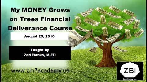My Money Grows on Trees Financial Deliverance Course Wk 4 | Zari Banks, M.Ed | Aug. 12, 2021 - ZM7A