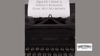 Q And A #3： I Have A Great Business Plan, So Why Can't I Make Money？