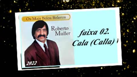 Roberto Muller - Os Mais Belos Boleros - 2022 - faixa - 02. Cala (Calla)