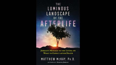 Luminous Landscape of the Afterlife with Matt McKay – Host Dr. Bob Hieronimus