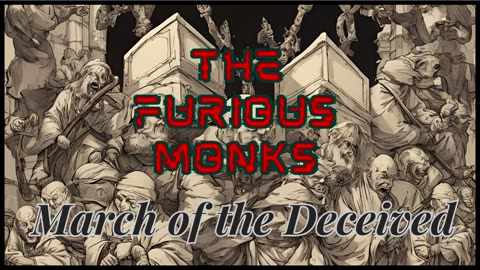 The Furious Monks - March of the Deceived